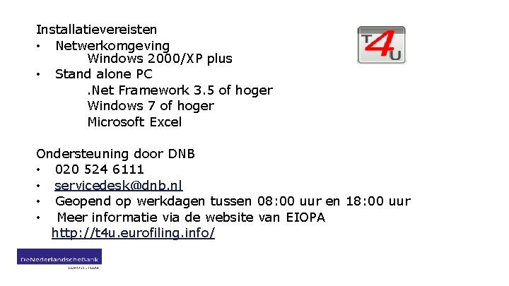 Installatievereisten • Netwerkomgeving Windows 2000/XP plus • Stand alone PC. Net Framework 3. 5