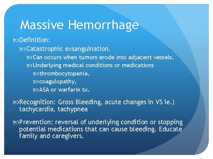 Massive Hemorrhage Definition: Catastrophic exsanguination. Can occurs when tumors erode into adjacent vessels. Underlying