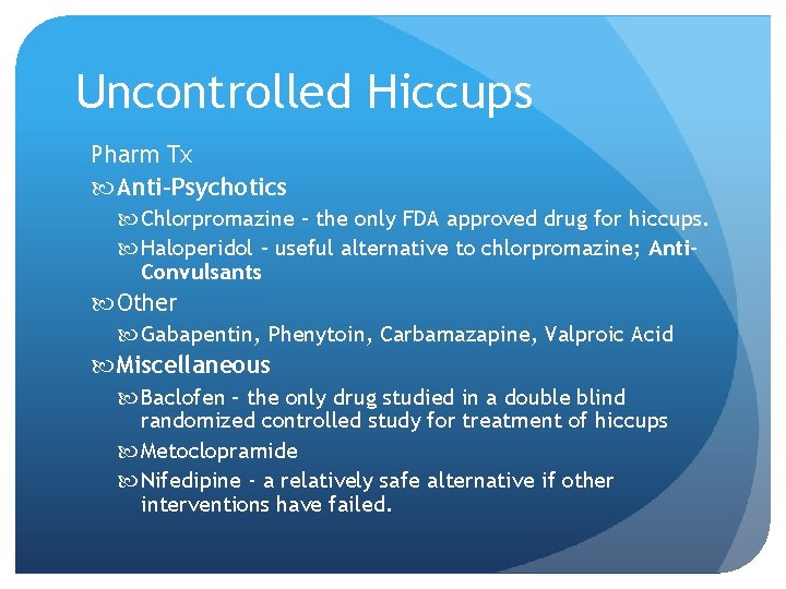 Uncontrolled Hiccups Pharm Tx Anti-Psychotics Chlorpromazine – the only FDA approved drug for hiccups.