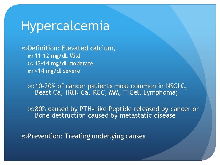 Hypercalcemia Definition: Elevated calcium, 11 -12 mg/d. L Mild 12 -14 mg/dl moderate >14