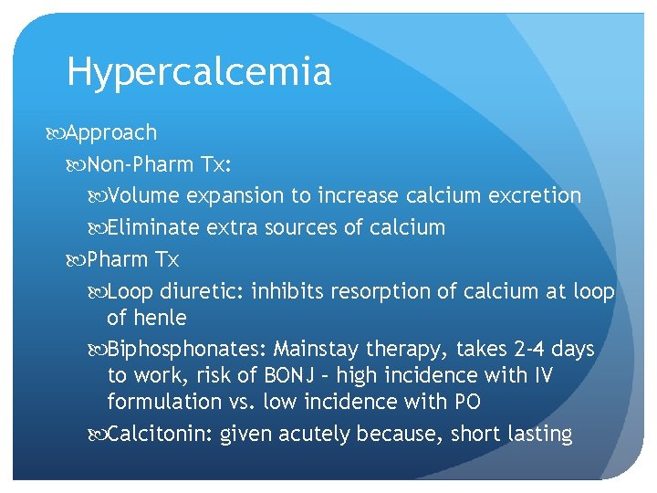 Hypercalcemia Approach Non-Pharm Tx: Volume expansion to increase calcium excretion Eliminate extra sources of