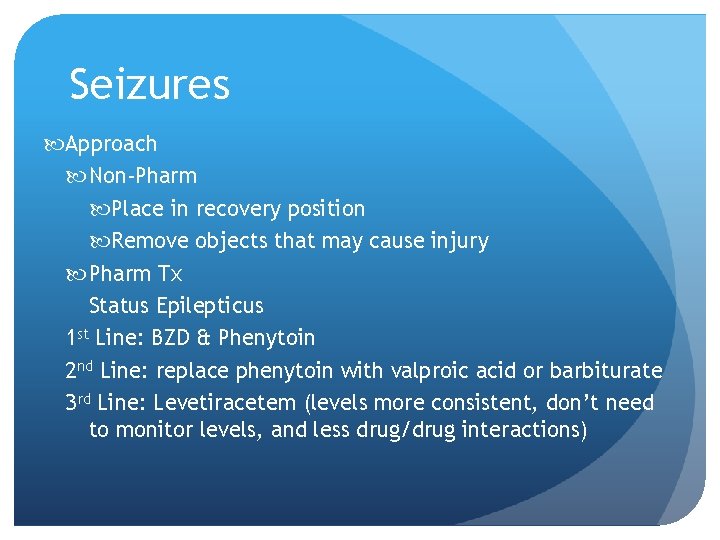 Seizures Approach Non-Pharm Place in recovery position Remove objects that may cause injury Pharm