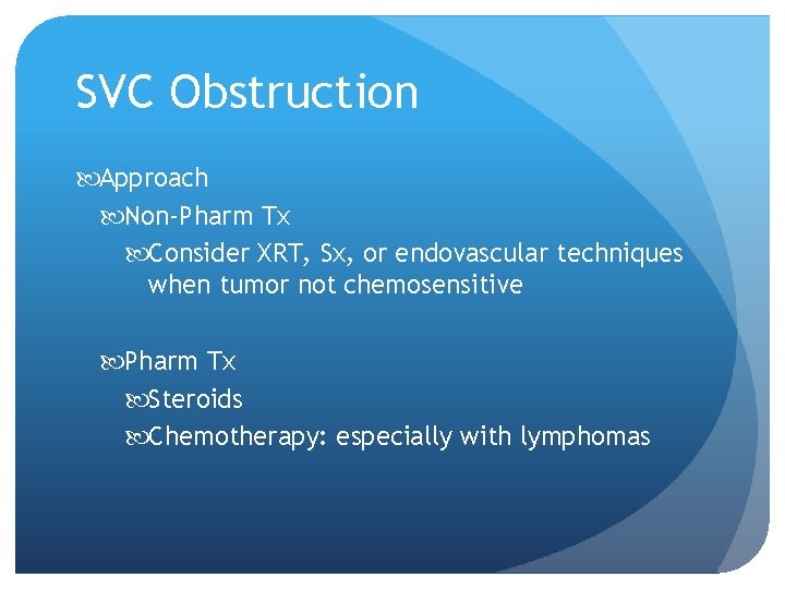 SVC Obstruction Approach Non-Pharm Tx Consider XRT, Sx, or endovascular techniques when tumor not