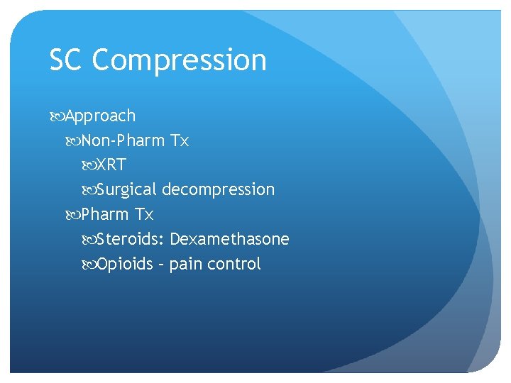SC Compression Approach Non-Pharm Tx XRT Surgical decompression Pharm Tx Steroids: Dexamethasone Opioids –