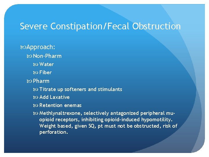 Severe Constipation/Fecal Obstruction Approach: Non-Pharm Water Fiber Pharm Titrate up softeners and stimulants Add
