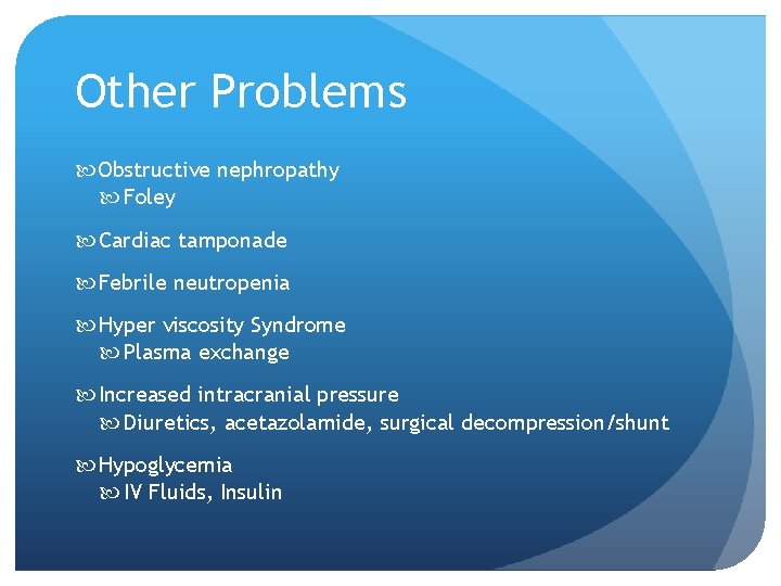 Other Problems Obstructive nephropathy Foley Cardiac tamponade Febrile neutropenia Hyper viscosity Syndrome Plasma exchange