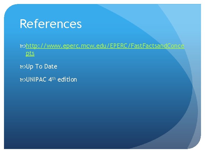 References http: //www. eperc. mcw. edu/EPERC/Fast. Factsand. Conce pts Up To Date UNIPAC 4