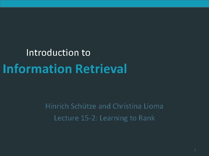 Introduction to Information Retrieval Hinrich Schütze and Christina Lioma Lecture 15 -2: Learning to