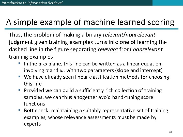 Introduction to Information Retrieval A simple example of machine learned scoring Thus, the problem