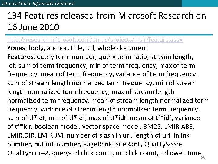 Introduction to Information Retrieval 134 Features released from Microsoft Research on 16 June 2010