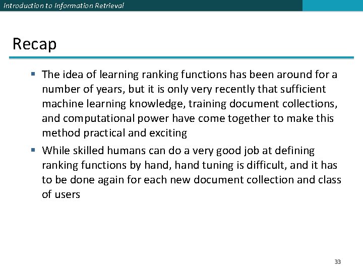 Introduction to Information Retrieval Recap § The idea of learning ranking functions has been