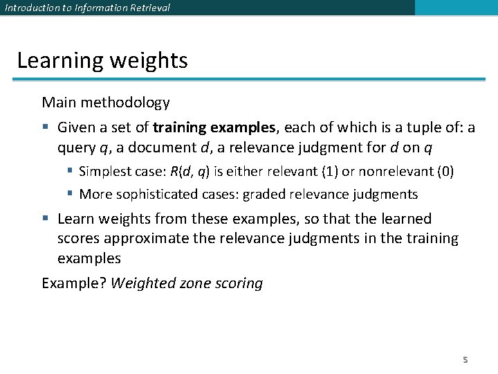 Introduction to Information Retrieval Learning weights Main methodology § Given a set of training