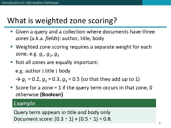 Introduction to Information Retrieval What is weighted zone scoring? § Given a query and