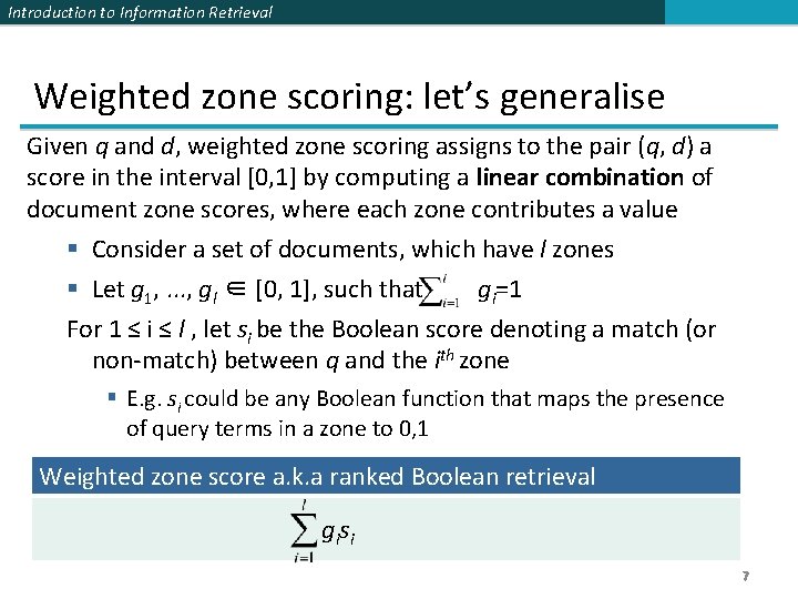 Introduction to Information Retrieval Weighted zone scoring: let’s generalise Given q and d, weighted