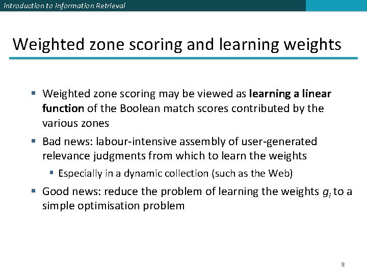 Introduction to Information Retrieval Weighted zone scoring and learning weights § Weighted zone scoring