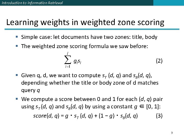 Introduction to Information Retrieval Learning weights in weighted zone scoring § Simple case: let