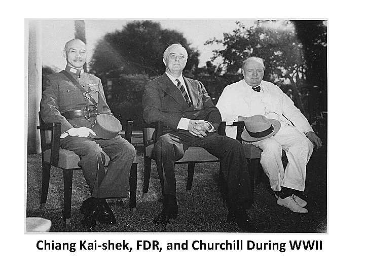Chiang Kai-shek, FDR, and Churchill During WWII Chiang Kai-shek, FDR, and Churchill During WWII