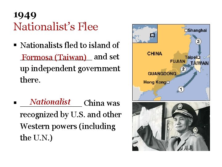 1949 Nationalist’s Flee § Nationalists fled to island of _______ Formosa (Taiwan) and set 1949 Nationalist’s Flee § Nationalists fled to island of _______ Formosa (Taiwan) and set