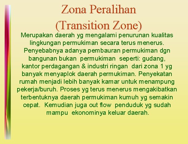 Zona Peralihan (Transition Zone) Merupakan daerah yg mengalami penurunan kualitas lingkungan permukiman secara terus