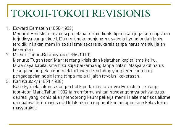 TOKOH-TOKOH REVISIONIS 1. Edward Bernstein (1850 -1932) Menurut Bernstein, revolusi proletariat selain tidak diperlukan