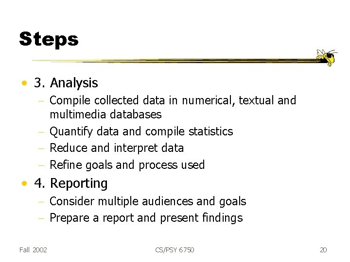 Steps • 3. Analysis - Compile collected data in numerical, textual and multimedia databases