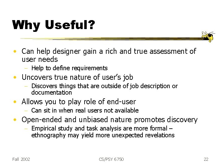 Why Useful? • Can help designer gain a rich and true assessment of user