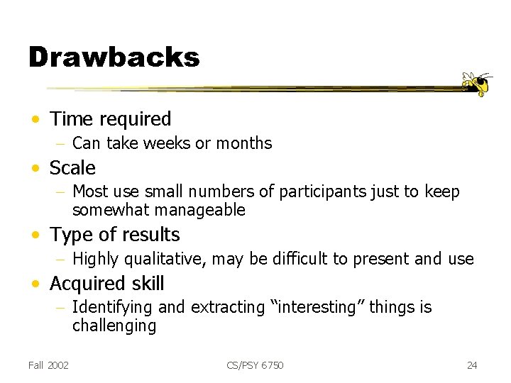 Drawbacks • Time required - Can take weeks or months • Scale - Most