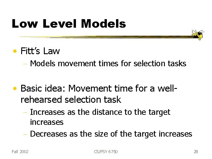 Low Level Models • Fitt’s Law - Models movement times for selection tasks •