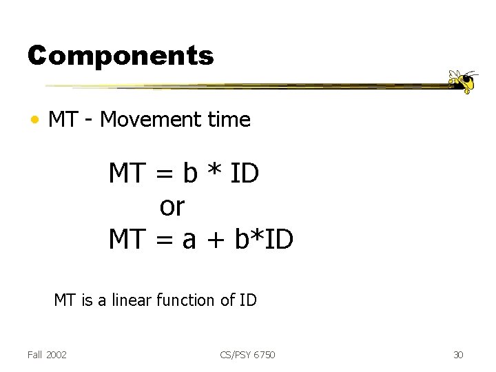 Components • MT - Movement time MT = b * ID or MT =