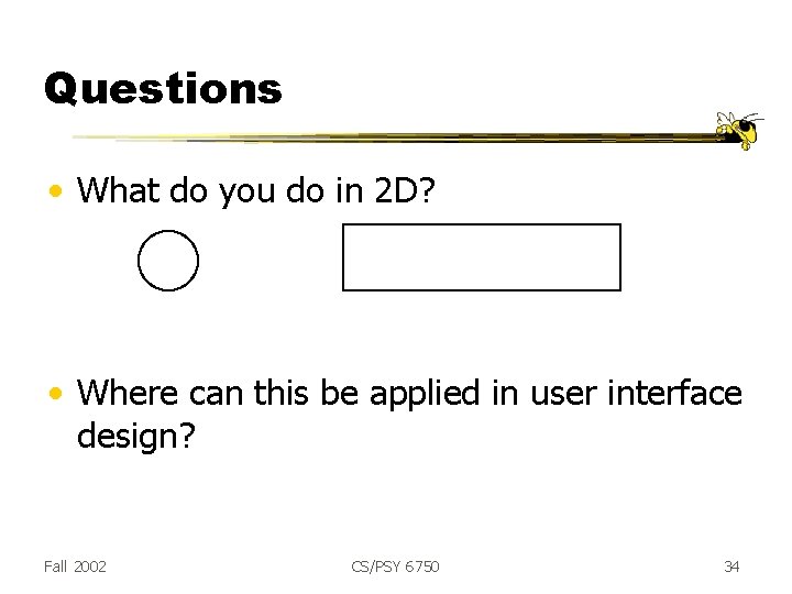 Questions • What do you do in 2 D? • Where can this be