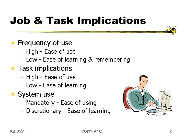 Job & Task Implications • Frequency of use - High - Ease of use