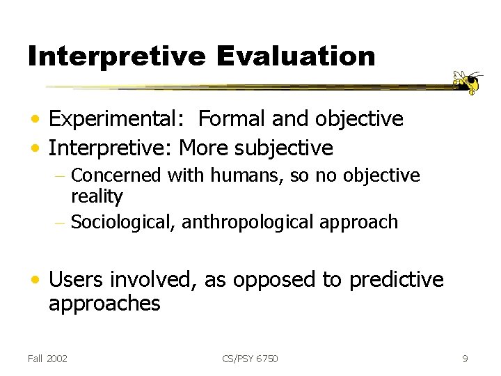 Interpretive Evaluation • Experimental: Formal and objective • Interpretive: More subjective - Concerned with