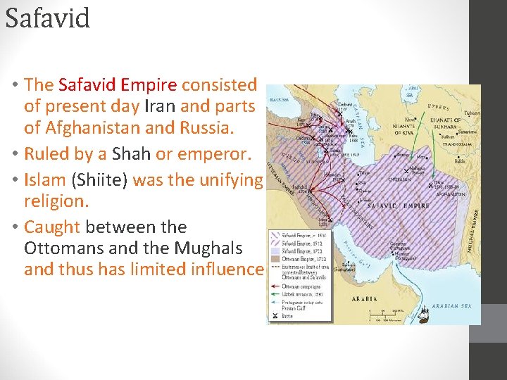 Safavid • The Safavid Empire consisted of present day Iran and parts of Afghanistan