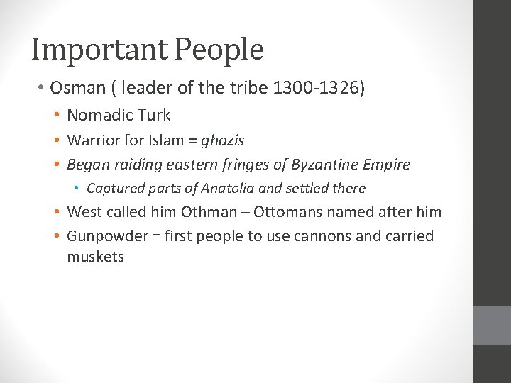 Important People • Osman ( leader of the tribe 1300 -1326) • Nomadic Turk