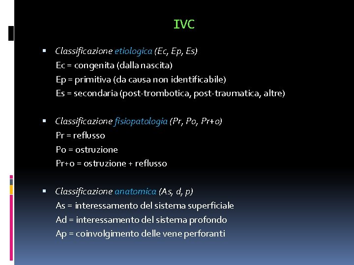 IVC Classificazione etiologica (Ec, Ep, Es) Ec = congenita (dalla nascita) Ep = primitiva