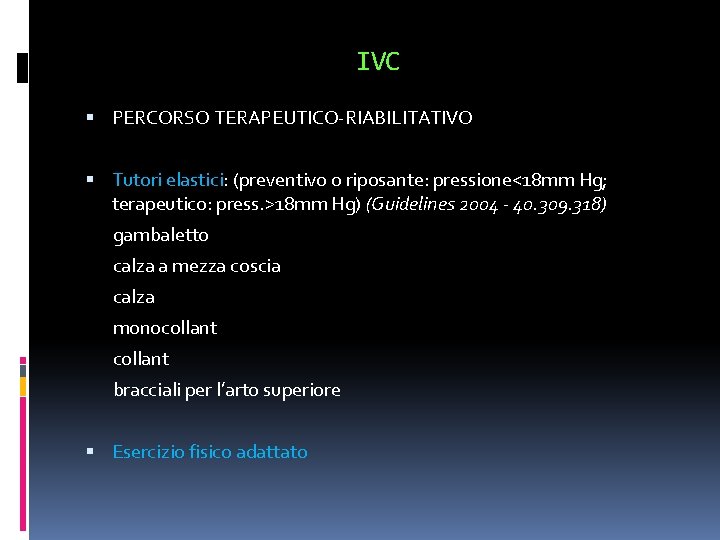 IVC PERCORSO TERAPEUTICO-RIABILITATIVO Tutori elastici: (preventivo o riposante: pressione<18 mm Hg; terapeutico: press. >18