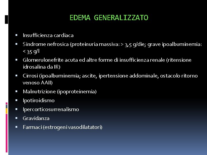 EDEMA GENERALIZZATO Insufficienza cardiaca Sindrome nefrosica (proteinuria massiva: > 3, 5 g/die; grave ipoalbuminemia: