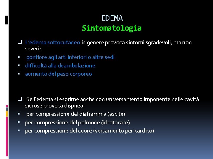 q q EDEMA Sintomatologia L’edema sottocutaneo in genere provoca sintomi sgradevoli, ma non severi: