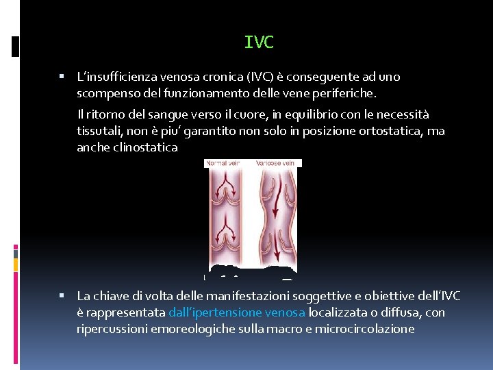IVC L’insufficienza venosa cronica (IVC) è conseguente ad uno scompenso del funzionamento delle vene