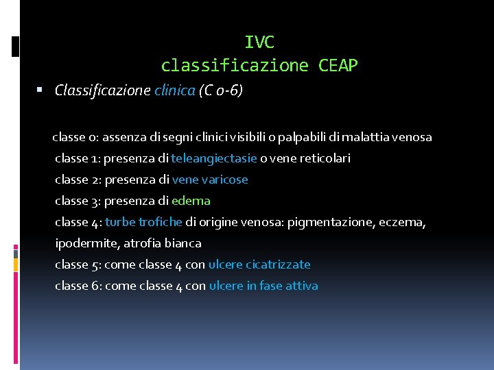 IVC classificazione CEAP Classificazione clinica (C 0 -6) classe 0: assenza di segni clinici