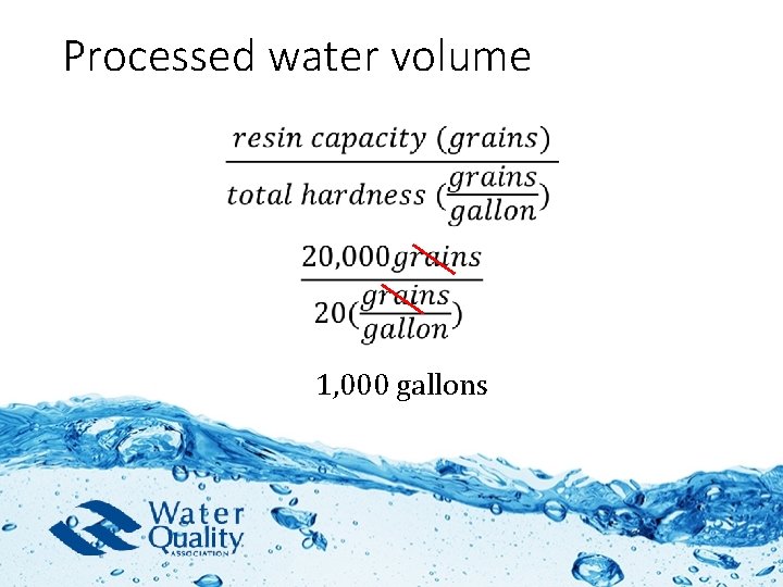 Processed water volume • 1, 000 gallons 