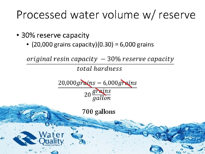 Processed water volume w/ reserve • 30% reserve capacity • (20, 000 grains capacity)(0.