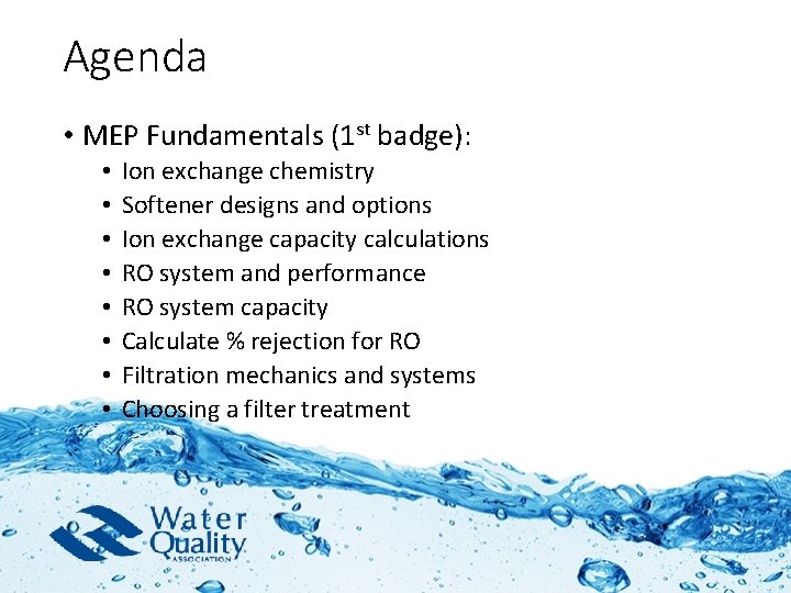 Agenda • MEP Fundamentals (1 st badge): • • Ion exchange chemistry Softener designs