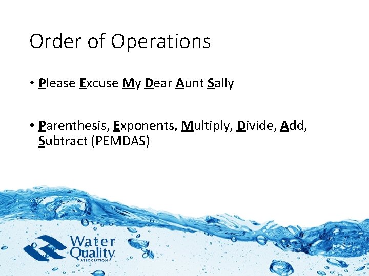 Order of Operations • Please Excuse My Dear Aunt Sally • Parenthesis, Exponents, Multiply,