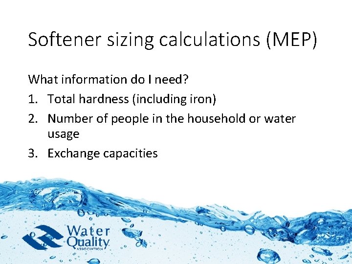 Softener sizing calculations (MEP) What information do I need? 1. Total hardness (including iron)