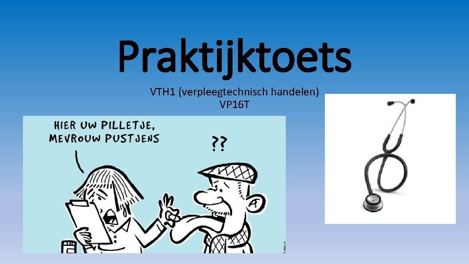 Praktijktoets VTH 1 (verpleegtechnisch handelen) VP 16 T 