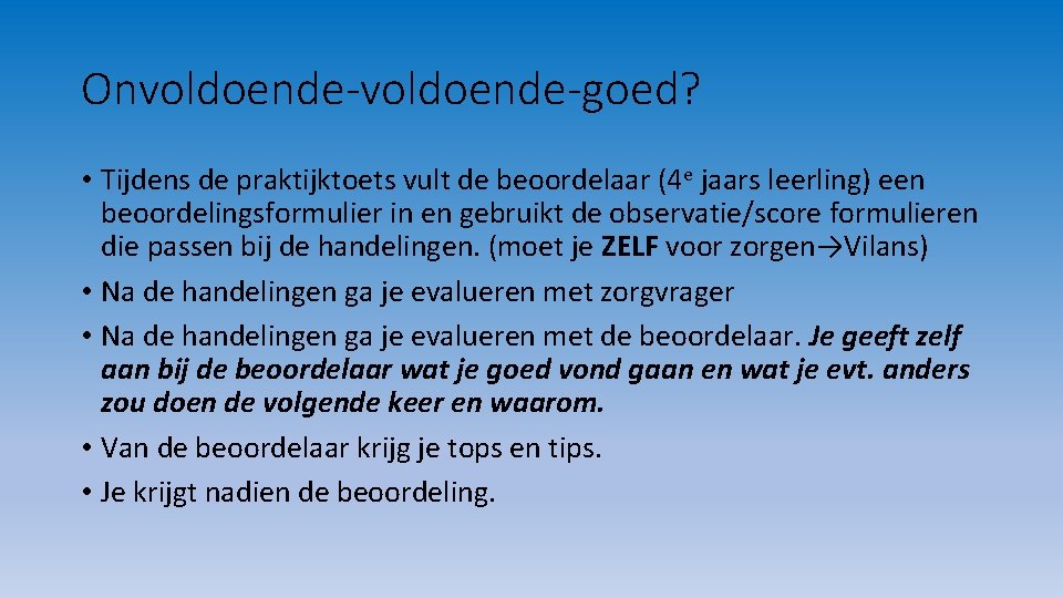 Onvoldoende-goed? • Tijdens de praktijktoets vult de beoordelaar (4 e jaars leerling) een beoordelingsformulier