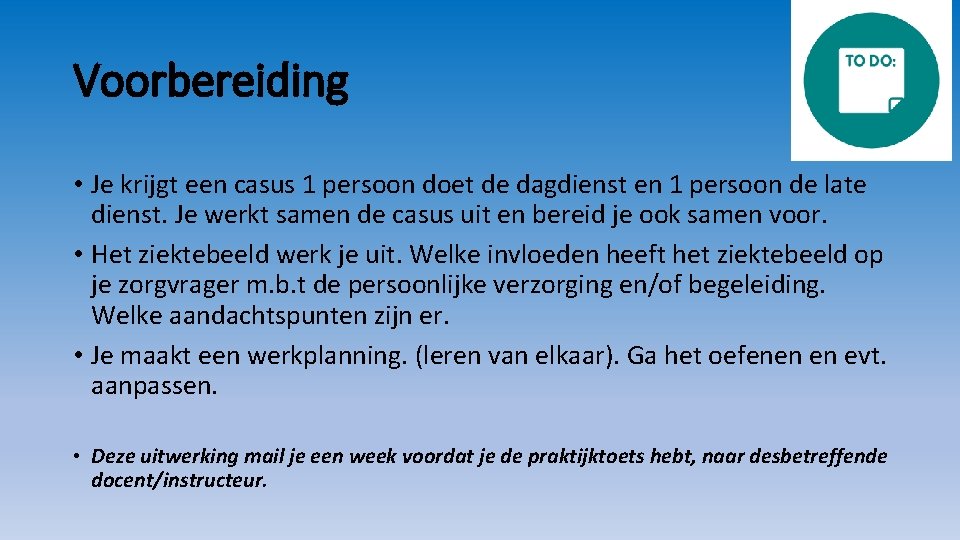 Voorbereiding • Je krijgt een casus 1 persoon doet de dagdienst en 1 persoon
