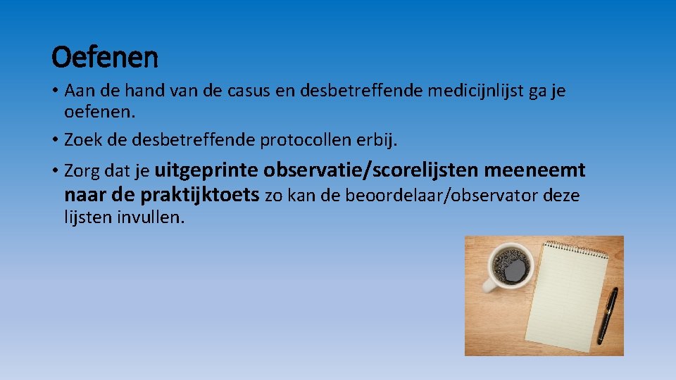 Oefenen • Aan de hand van de casus en desbetreffende medicijnlijst ga je oefenen.