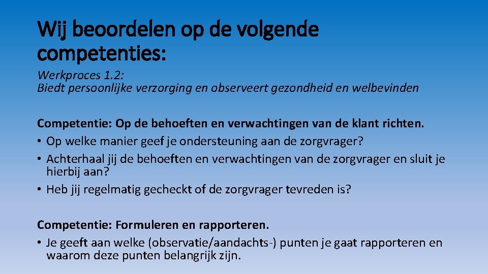 Wij beoordelen op de volgende competenties: Werkproces 1. 2: Biedt persoonlijke verzorging en observeert